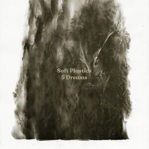 Soft Plastics - 5 Dreams  LP LP